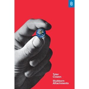 Stubborn Attachments: A Vision for a Society of Free, Prosperous, and Responsibl